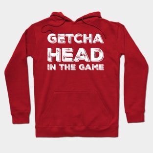 Getcha head in the game! Hoodie